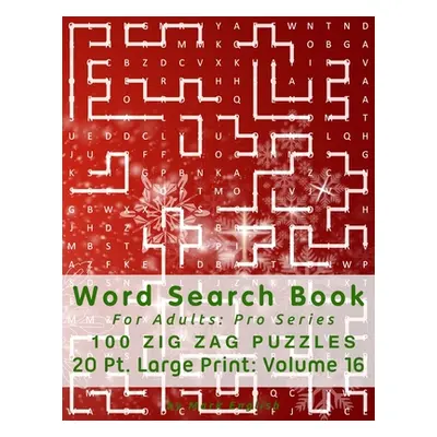 "Word Search Book For Adults: Pro Series, 100 Zig Zag Puzzles, 20 Pt. Large Print, Vol. 16" - ""