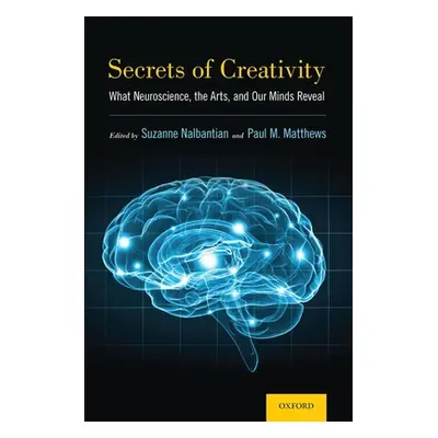 "Secrets of Creativity: What Neuroscience, the Arts, and Our Minds Reveal" - "" ("Nalbantian Suz