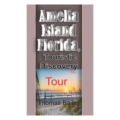 "Amelia Island Florida, Touristic Discovery" - "" ("Bailey Thomas")(Paperback)