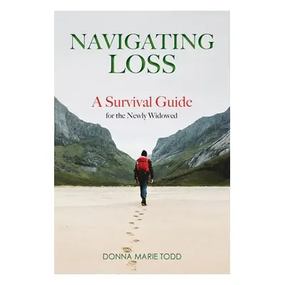 "Navigating Loss: A Survival Guide for the Newly Widowed" - "" ("Todd Donna Marie")(Paperback)