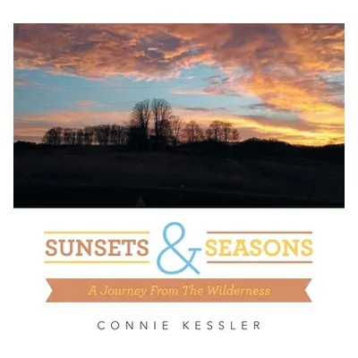 "Sunsets & Seasons: A Journey from the Wilderness" - "" ("Kessler Connie")(Paperback)