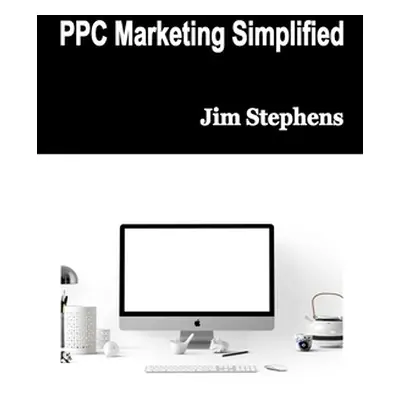 "PPC Marketing Simplified" - "" ("Stephens Jim")(Paperback)