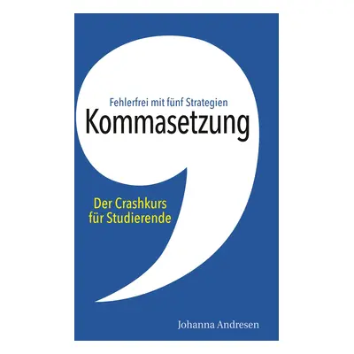 "Kommasetzung: Der Crashkurs fr Studierende: Fehlerfrei mit fnf Strategien. Alle Kommaregeln, vi