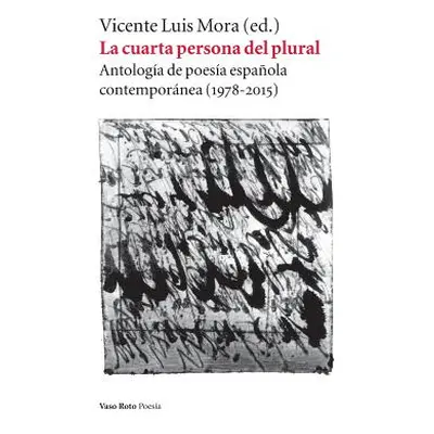 "La cuarta persona del plural: Antologa de poesa espaola contempornea (1978-2015)" - "" ("Mora V