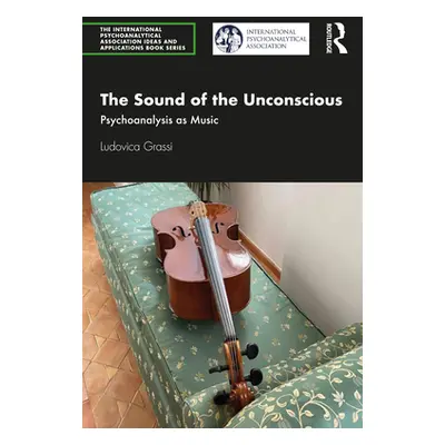 "The Sound of the Unconscious: Psychoanalysis as Music" - "" ("Grassi Ludovica")(Paperback)