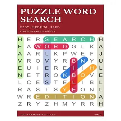 "Puzzle Word Search Easy, Medium, Hard Find Each Word If You Can 100 Various Puzzles 2020: Word 