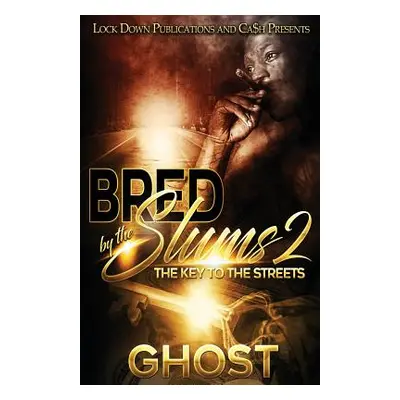 "Bred by the Slums 2: The Key to the Streets" - "" ("Ghost")(Paperback)