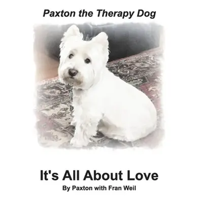 "Paxton the Therapy Dog It's All About Love" - "" ("Weil Fran")(Paperback)