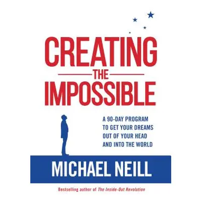 "Creating the Impossible: A 90-Day Program to Get Your Dreams Out of Your Head and Into the Worl