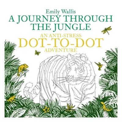 "Journey Through the Jungle" - "An Anti-Stress Dot-to-Dot Adventure" ("Wallis Emily")(Paperback 