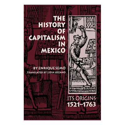 "The History of Capitalism in Mexico: Its Origins, 1521-1763" - "" ("Semo Enrique")(Paperback)