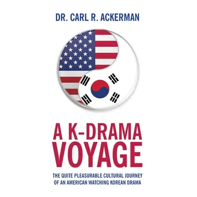 "A K-Drama Voyage: The Quite Pleasurable Cultural Journey of an American Watching Korean Drama" 