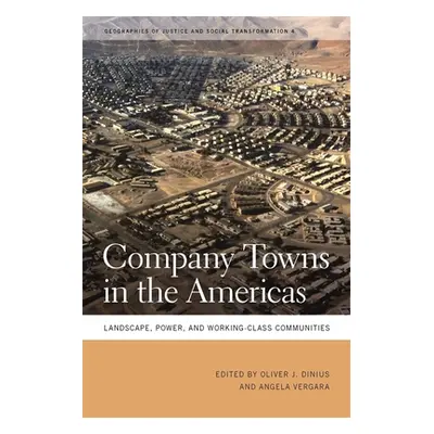 "Company Towns in the Americas: Landscape, Power, and Working-Class Communities" - "" ("Dinius O