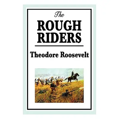 "Theodore Roosevelt: The Rough Riders" - "" ("Roosevelt Theodore IV")(Paperback)