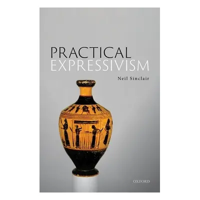 "Practical Expressivism" - "" ("Sinclair Neil")(Pevná vazba)