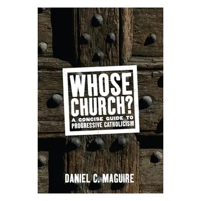 "Whose Church?: A Concise Guide to Progressive Catholicism" - "" ("Maguire Daniel C.")(Pevná vaz