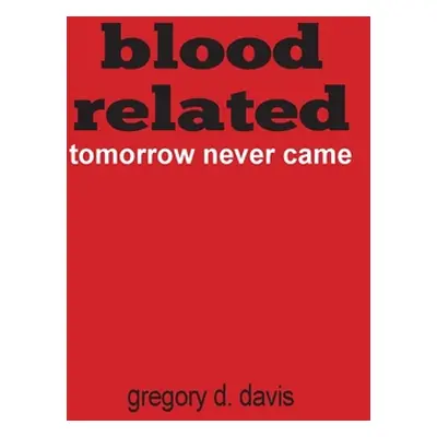 "Blood Related: Tomorrow Never Came" - "" ("Davis Gregory")(Paperback)