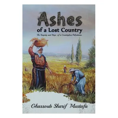 "Ashes of a Lost Country" - "" ("Sharif Mustafa Ghassoub")(Paperback)