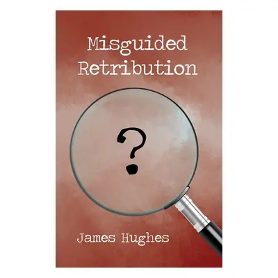 "Misguided Retribution" - "" ("Hughes James")(Paperback)