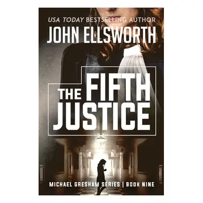 "The Fifth Justice: Legal Thrillers" - "" ("Ellsworth John")(Paperback)