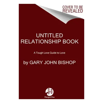 "Love Unfu*ked: Getting Your Relationship Sh!t Together" - "" ("Bishop Gary John")(Pevná vazba)