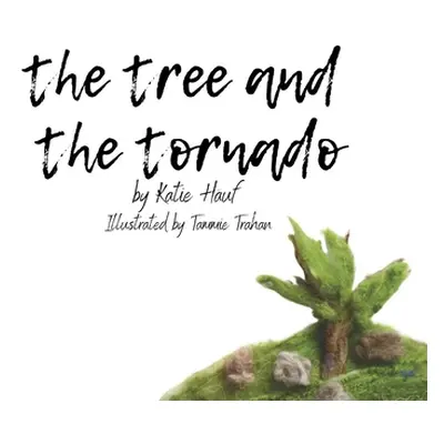 "The Tree and the Tornado." - "" ("Hauf Katie")(Pevná vazba)