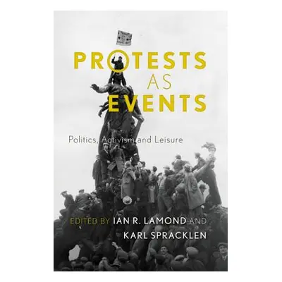 "Protests as Events: Politics, Activism and Leisure" - "" ("Lamond Ian R.")(Pevná vazba)