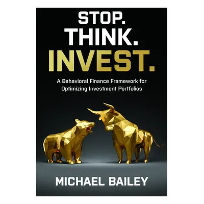 "Stop. Think. Invest.: A Behavioral Finance Framework for Optimizing Investment Portfolios" - ""