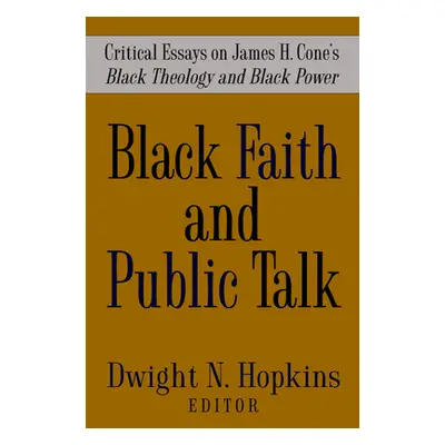 "Black Faith and Public Talk: Critical Essays on James H. Cone's Black Theology and Black Power"