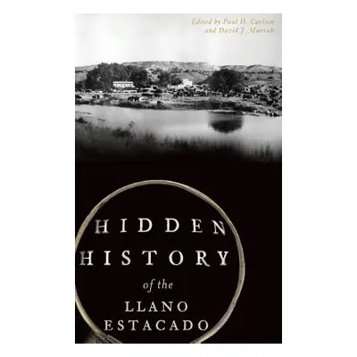 "Hidden History of the Llano Estacado" - "" ("Carlson Paul H.")(Pevná vazba)