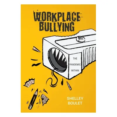 "Workplace Bullying: The Pandemic Within" - "" ("Boulet Shelley")(Pevná vazba)