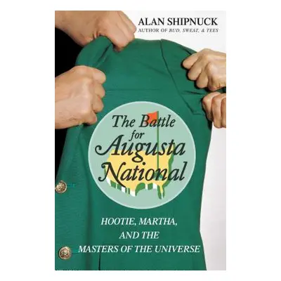 "The Battle for Augusta National: Hootie, Martha, and the Masters of the Universe" - "" ("Shipnu