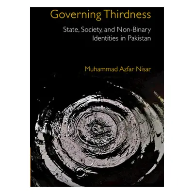 "Governing Thirdness: State, Society, and Non-Binary Identities in Pakistan" - "" ("Nisar Muhamm