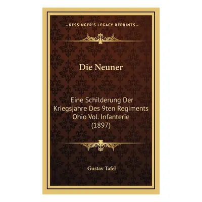 "Die Neuner: Eine Schilderung Der Kriegsjahre Des 9ten Regiments Ohio Vol. Infanterie (1897)" - 