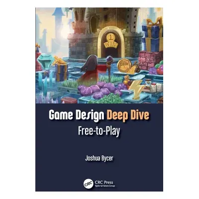 "Game Design Deep Dive: Free-to-Play" - "" ("Bycer Joshua")(Paperback)