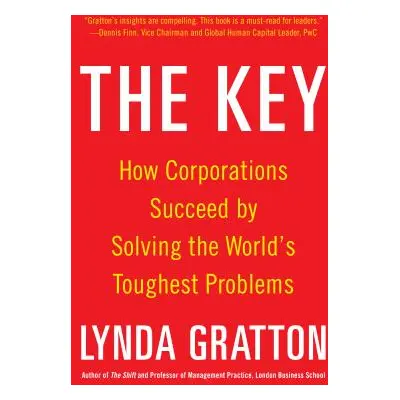 "The Key: How Corporations Succeed by Solving the World's Toughest Problems" - "" ("Gratton Lynd