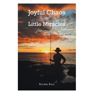 "Joyful Chaos and Little Miracles: An Autobiography" - "" ("Real Rachel")(Paperback)