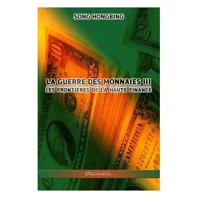 "La guerre des monnaies III: Les frontires de la haute finance" - "" ("Hongbing Song")(Paperback