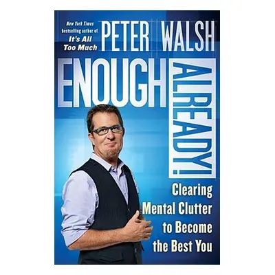 "Enough Already!: Clearing Mental Clutter to Become the Best You" - "" ("Walsh Peter")(Paperback