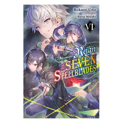 "Reign of the Seven Spellblades, Vol. 6 (Light Novel)" - "" ("Uno Bokuto")(Paperback)