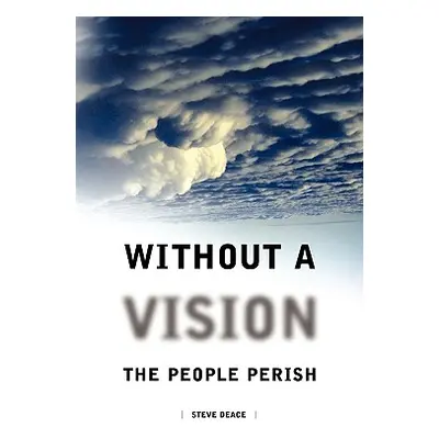 "Without a Vision the People Perish" - "" ("Deace Steven")(Paperback)