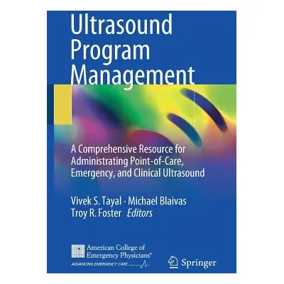 "Ultrasound Program Management: A Comprehensive Resource for Administrating Point-Of-Care, Emerg