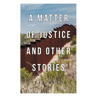 "A Matter of Justice and Other Stories" - "" ("West Ron")(Paperback)