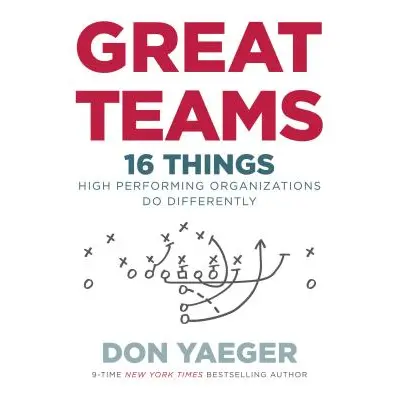 "Great Teams: 16 Things High Performing Organizations Do Differently" - "" ("Yaeger Don")(Pevná 