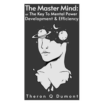 "The Master Mind: The Key to Mental Power, Development & Efficiency Paperback" - "" ("Dumont The