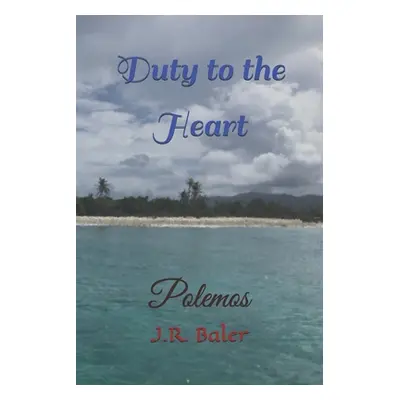 "Duty To The Heart: Polemos" - "" ("Baler J. R.")(Paperback)