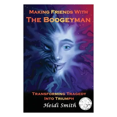 "Making Friends With The Boogeyman: Transforming Tragedy Into Triumph" - "" ("Smith Heidi")(Pape