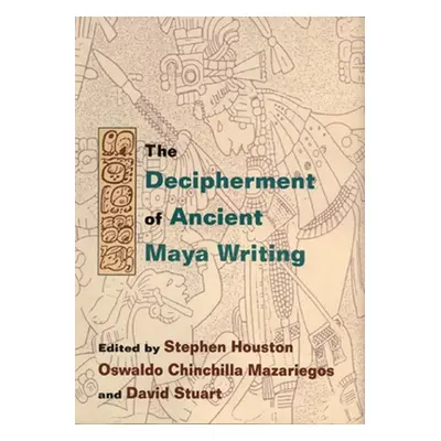 "Decipherment of Ancient Maya Writing" - "" ("Houston Stephen")(Pevná vazba)