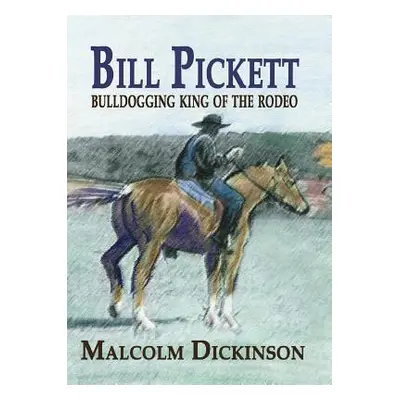 "Bill Pickett: Bull Dogging King of the Rodeo" - "" ("Dickinson Malcolm")(Paperback)