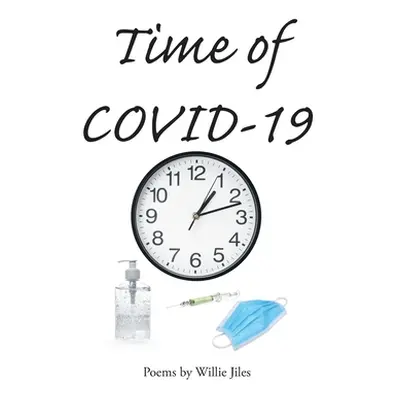 "Time of COVID-19: Poems by Willie Jiles" - "" ("Jiles Willie")(Paperback)